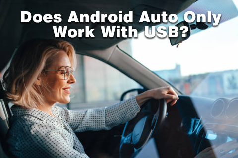 Does Android Auto Only Work With USB?