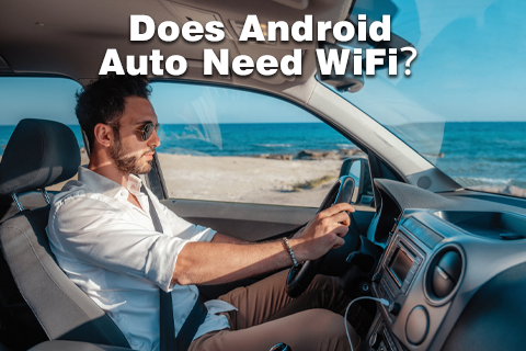 Does Android Auto Need WiFi?