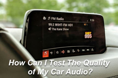 How Can I Test The Quality of My Car Audio?