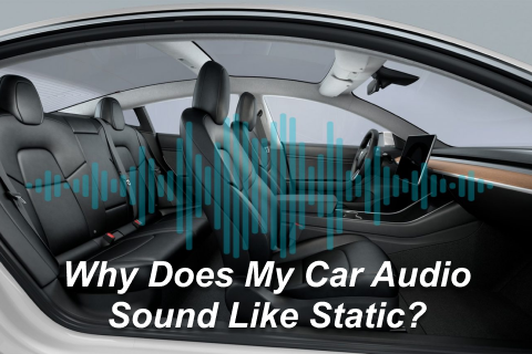 Why Does My Car Audio Sound Like Static?