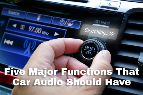 Five Major Functions That Car Audio Should Have