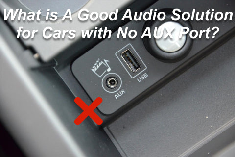 What is A Good Audio Solution for Cars with No AUX Port?