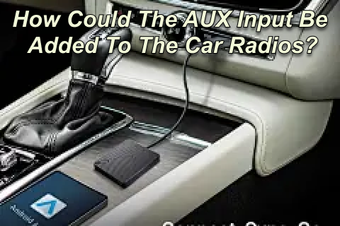 How Could The AUX Input Be Added To The Car Radios?