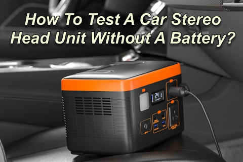 How To Test A Car Stereo Head Unit Without A Battery?