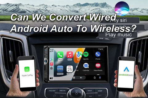 Can We Convert Wired Android Auto To Wireless?